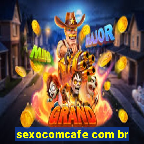 sexocomcafe com br